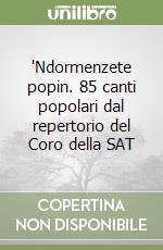 'Ndormenzete popin. 85 canti popolari dal repertorio del Coro della SAT libro