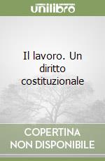 Il lavoro. Un diritto costituzionale libro