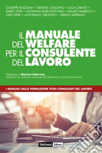 Il manuale del welfare per il consulente del lavoro libro