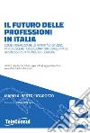 Il futuro delle professioni in italia. Come organizzare le attività di studio, far crescere il personale e sviluppare business in un mondo che cambia libro di Catarozzo Mario Alberto