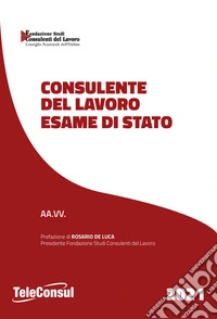 Consulente del lavoro. Esame di stato. Temi svolti di diritto del lavoro e della legislazione sociale e prove teorico pratiche di diritto tributario. Nuova ediz. libro