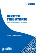 Diritto tributario. Principi generali e casi pratici. Nuova ediz.