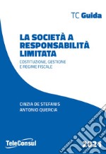 La società a responsabilità limitata. Costituzione, gestione e regime fiscale. Nuova ediz.