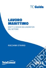 Lavoro marittimo. Diritti e doveri dei lavoratori del settore. Nuova ediz. libro