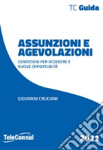 Assunzioni e agevolazioni. Condizioni per accedere e nuove opportunità libro