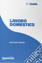 Lavoro domestico. Assunzione, gestione e cessazione del rapporto libro