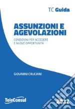 Assunzioni e agevolazioni. Condizioni per accedere e nuove opportunità. Nuova ediz. libro