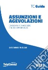 Assunzioni e agevolazioni. Condizioni per accedere e nuove opportunità. Nuova ediz. libro di Cruciani Giovanni