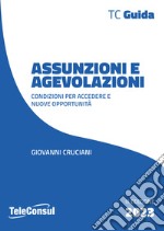 Assunzioni e agevolazioni. Condizioni per accedere e nuove opportunità libro