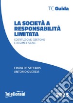 La società a responsabilità limitata. Costituzione, gestione e regime fiscale