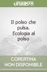 Il polso che pulsa. Ecologia al polso