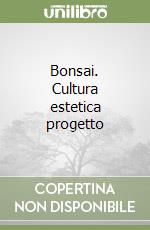 Bonsai. Cultura estetica progetto libro