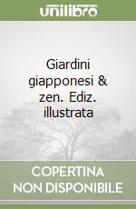 Giardini giapponesi & zen. Ediz. illustrata libro