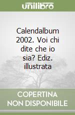 Calendalbum 2002. Voi chi dite che io sia? Ediz. illustrata