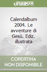 Calendalbum 2004. Le avventure di Gesù. Ediz. illustrata libro