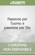 Passione per l'uomo e passione per Dio