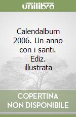 Calendalbum 2006. Un anno con i santi. Ediz. illustrata libro