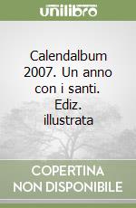 Calendalbum 2007. Un anno con i santi. Ediz. illustrata libro