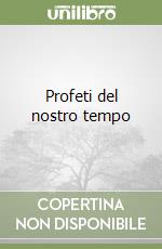 Profeti del nostro tempo libro