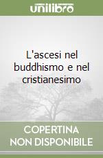 L'ascesi nel buddhismo e nel cristianesimo libro