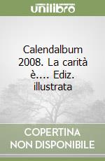 Calendalbum 2008. La carità è.... Ediz. illustrata libro