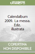 Calendalbum 2009. La messa. Ediz. illustrata libro