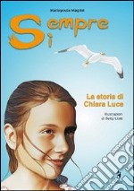 Sempre sì. La storia di Chiara Luce libro