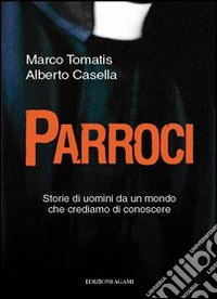 Parroci. Storie di uomini da un mondo che crediamo di conoscere libro