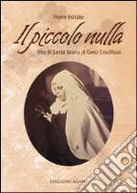 Il piccolo nulla. Vita di santa Maria di Gesù Crocifisso (1846-1878) libro