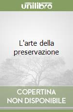 L'arte della preservazione libro