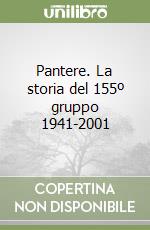 Pantere. La storia del 155º gruppo 1941-2001