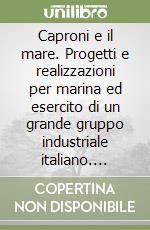 Caproni e il mare. Progetti e realizzazioni per marina ed esercito di un grande gruppo industriale italiano. Ediz. italiana e inglese