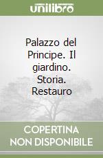 Palazzo del Principe. Il giardino. Storia. Restauro libro