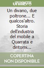 Un divano, due poltrone... E qualcos'altro. Storia dell'industria del mobile a Quarrata e dintorni (1920-1995) libro