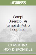 Campi Bisenzio. Ai tempi di Pietro Leopoldo libro