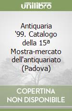Antiquaria '99. Catalogo della 15ª Mostra-mercato dell'antiquariato (Padova) libro
