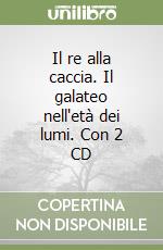 Il re alla caccia. Il galateo nell'età dei lumi. Con 2 CD