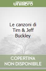 Le canzoni di Tim & Jeff Buckley libro