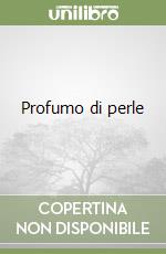 Profumo di perle libro