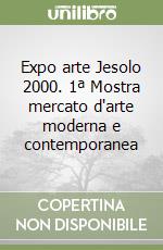 Expo arte Jesolo 2000. 1ª Mostra mercato d'arte moderna e contemporanea libro