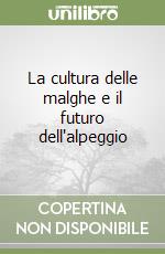 La cultura delle malghe e il futuro dell'alpeggio libro