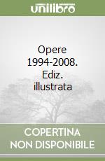 Opere 1994-2008. Ediz. illustrata