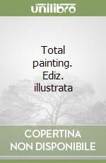 Total painting. Ediz. illustrata