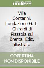 Villa Contarini. Fondazione G. E. Ghirardi di Piazzola sul Brenta. Ediz. illustrata