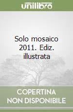 Solo mosaico 2011. Ediz. illustrata libro