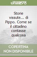 Storie vissute... di Pippo. Come se il cittadino contasse qualcosa libro