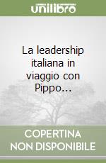 La leadership italiana in viaggio con Pippo... libro