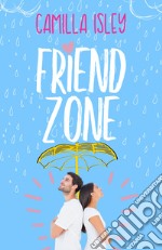 Friend Zone. Just friends libro