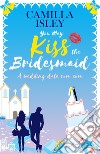 You may kiss the bridesmaid. A wedding date rom com libro