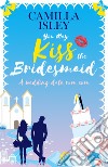 You may kiss the bridesmaid. A wedding date rom com libro